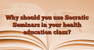 Why should you use Socratic Seminars in your health education class?