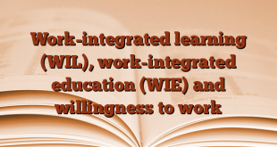 Work-integrated learning (WIL), work-integrated education (WIE) and willingness to work