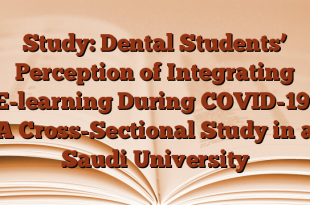 Study: Dental Students’ Perception of Integrating E-learning During COVID-19: A Cross-Sectional Study in a Saudi University