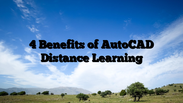 4 Benefits of AutoCAD Distance Learning