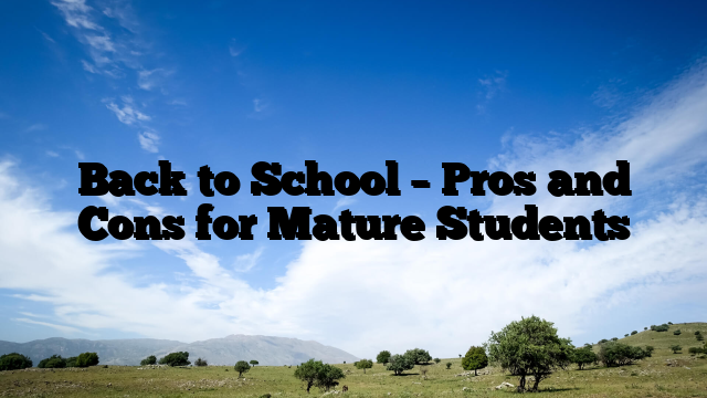 Back to School – Pros and Cons for Mature Students