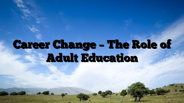 Career Change – The Role of Adult Education