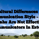 Cultural Differences In Communication Style – Why Arabs Are Not Effective Communicators In Estonia