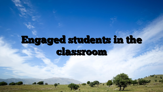 Engaged students in the classroom