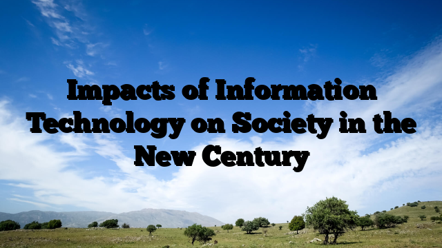 Impacts of Information Technology on Society in the New Century