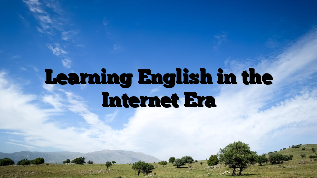 Learning English in the Internet Era