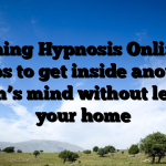 Learning Hypnosis Online – 4 steps to get inside another person’s mind without leaving your home