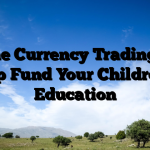 Online Currency Trading Can Help Fund Your Children’s Education