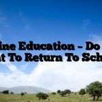 Online Education – Do You Want To Return To School?