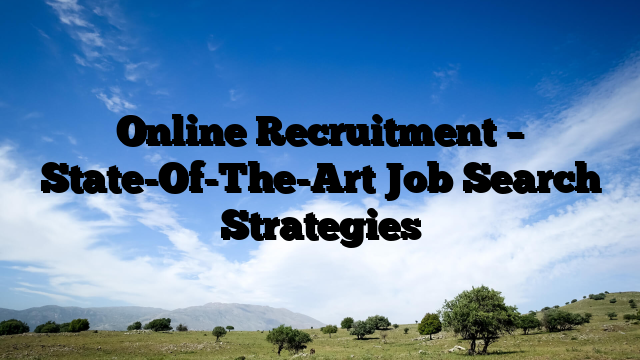 Online Recruitment – State-Of-The-Art Job Search Strategies