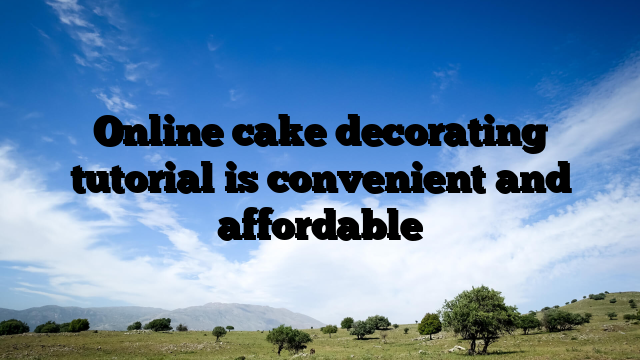 Online cake decorating tutorial is convenient and affordable