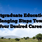 Postgraduate Education – Challenging Steps Towards Your Desired Career