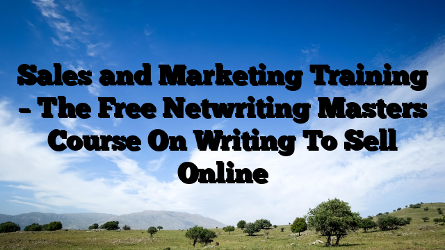 Sales and Marketing Training – The Free Netwriting Masters Course On Writing To Sell Online