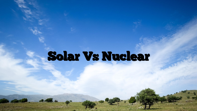 Solar Vs Nuclear