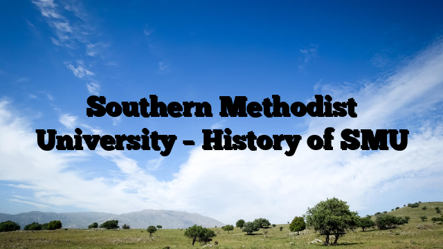 Southern Methodist University – History of SMU