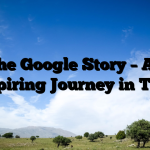 The Google Story – An Inspiring Journey in Time